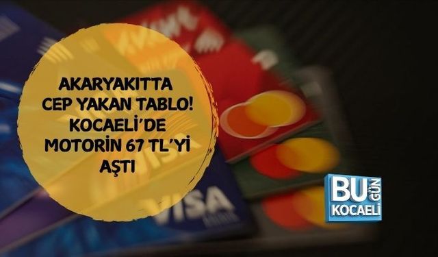 AKARYAKITTA CEP YAKAN TABLO! KOCAELİ’DE MOTORİN 67 TL’Yİ AŞTI