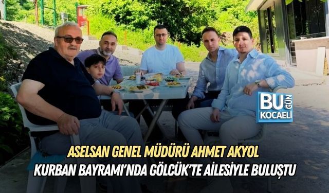ASELSAN GENEL MÜDÜRÜ AHMET AKYOL KURBAN BAYRAMI'NDA GÖLCÜK'TE AİLESİYLE BULUŞTU