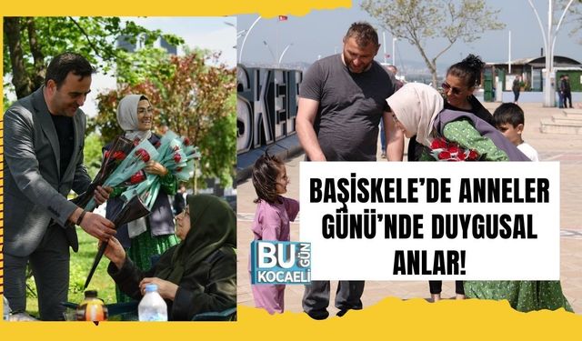 BAŞİSKELE’DE ANNELER GÜNÜ’NDE DUYGUSAL ANLAR!