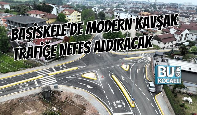 BAŞİSKELE'DE MODERN KAVŞAK TRAFİĞE NEFES ALDIRACAK