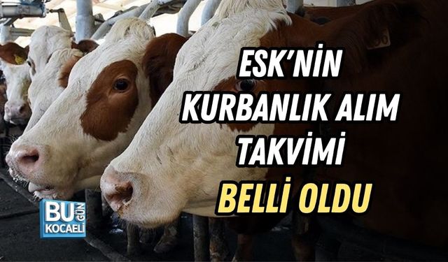 ESK'NİN KURBANLIK ALIM TAKVİMİ BELLİ OLDU