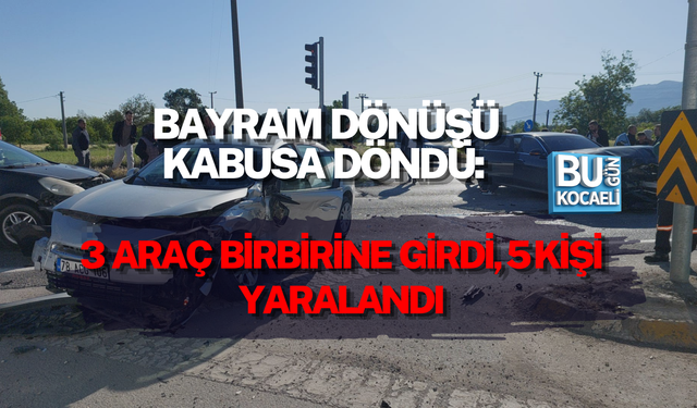 BAYRAM DÖNÜŞÜ KABUSA DÖNDÜ: 3 ARAÇ BİRBİRİNE GİRDİ, 5 KİŞİ YARALANDI
