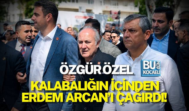 ÖZGÜR ÖZEL KALABALIĞIN İÇİNDEN ERDEM ARCAN’I ÇAĞIRDI