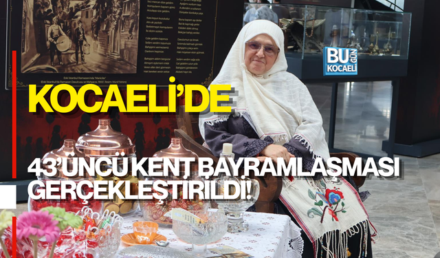 KOCAELİ’DE 43’ÜNCÜ KENT BAYRAMLAŞMASI GERÇEKLEŞTİRİLDİ!