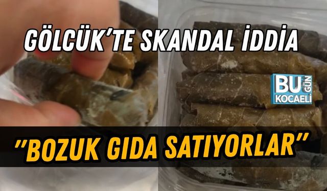 GÖLCÜK’TE SKANDAL İDDİA "BOZUK GIDA SATIYORLAR"