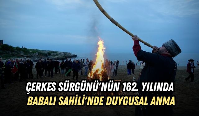 ÇERKES SÜRGÜNÜ'NÜN 162. YILINDA BABALI SAHİLİ'NDE DUYGUSAL ANMA