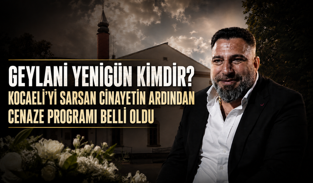 GEYLANİ YENİGÜN KİMDİR? KOCAELİ’Yİ SARSAN CİNAYETİN ARDINDAN CENAZE PROGRAMI BELLİ OLDU