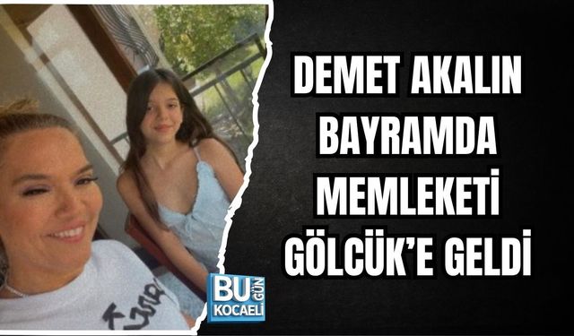 DEMET AKALIN BAYRAMDA MEMLEKETİ GÖLCÜK’E GELDİ