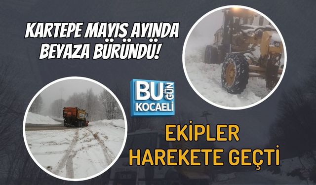KARTEPE MAYIS AYINDA BEYAZA BÜRÜNDÜ! EKİPLER HAREKETE GEÇTİ