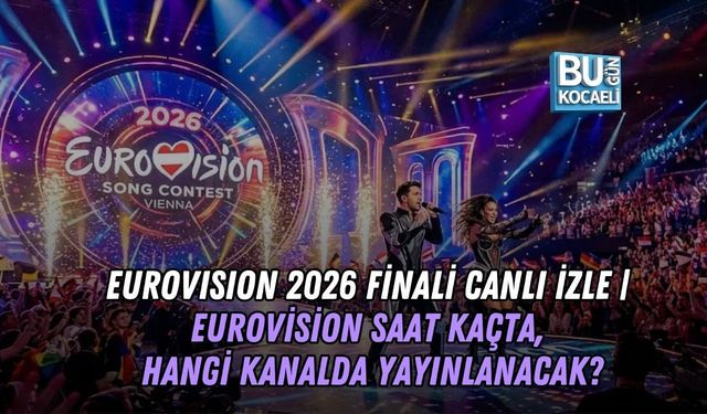 EUROVISION 2026 FİNALİ CANLI İZLE | EUROVİSİON SAAT KAÇTA, HANGİ KANALDA YAYINLANACAK?