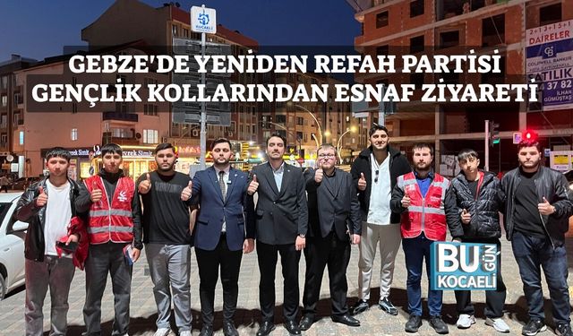 GEBZE'DE YENİDEN REFAH PARTİSİ GENÇLİK KOLLARINDAN ESNAF ZİYARETİ