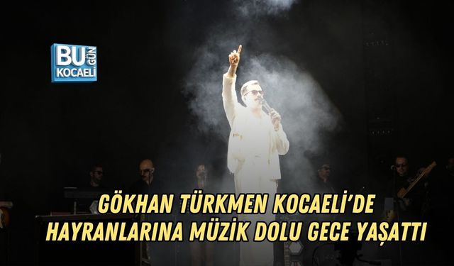 GÖKHAN TÜRKMEN KOCAELİ'DE HAYRANLARINA MÜZİK DOLU GECE YAŞATTI