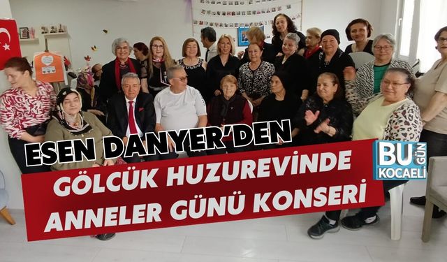 ESEN DANYER’DEN GÖLCÜK HUZUREVİNDE ANNELER GÜNÜ KONSERİ