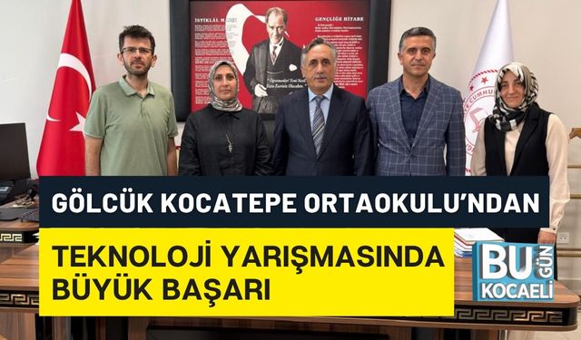 GÖLCÜK KOCATEPE ORTAOKULU’NDAN TEKNOLOJİ YARIŞMASINDA BÜYÜK BAŞARI