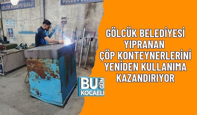GÖLCÜK BELEDİYESİ YIPRANAN ÇÖP KONTEYNERLERİNİ YENİDEN KULLANIMA KAZANDIRIYOR