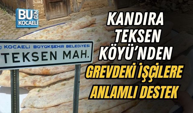 KANDIRA TEKSEN KÖYÜ’NDEN GREVDEKİ İŞÇİLERE ANLAMLI DESTEK