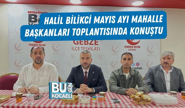 HALİL BİLİKCİ MAYIS AYI MAHALLE BAŞKANLARI TOPLANTISINDA KONUŞTU