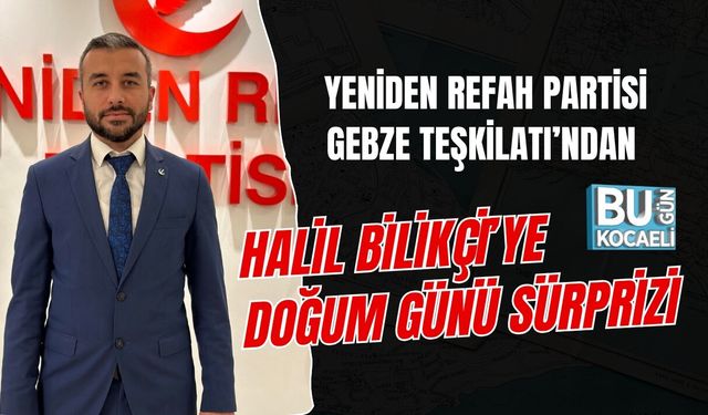 YENİDEN REFAH PARTİSİ GEBZE TEŞKİLATI’NDAN HALİL BİLİKÇİ’YE DOĞUM GÜNÜ SÜRPRİZİ