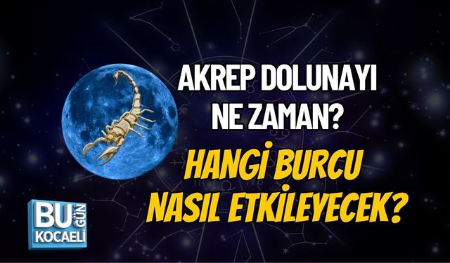 AKREP DOLUNAYI NE ZAMAN? HANGİ BURCU NASIL ETKİLEYECEK?