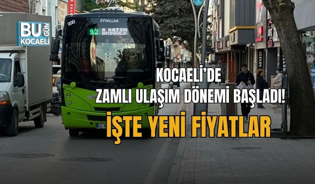 KOCAELİ’DE ZAMLI ULAŞIM DÖNEMİ BAŞLADI! İŞTE YENİ FİYATLAR