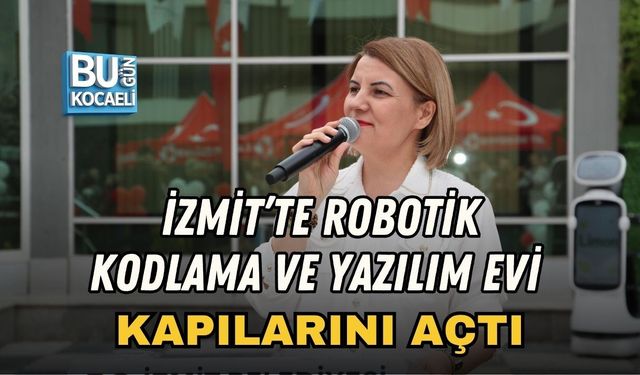 İZMİT’TE ROBOTİK KODLAMA VE YAZILIM EVİ KAPILARINI AÇTI