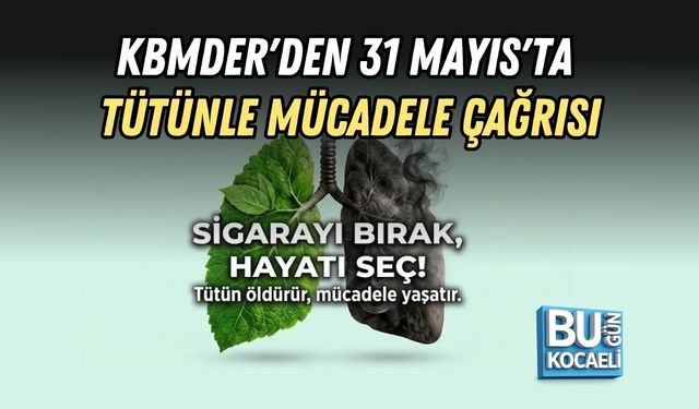 KBMDER'DEN 31 MAYIS'TA TÜTÜNLE MÜCADELE ÇAĞRISI