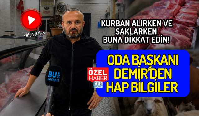 KURBAN ALIRKEN VE SAKLARKEN BUNA DİKKAT EDİN! ODA BAŞKANI DEMİR’DEN HAP BİLGİLER