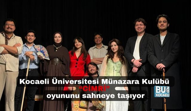KOCAELİ ÜNİVERSİTESİ MÜNAZARA KULÜBÜ "CİMRİ" OYUNUNU SAHNEYE TAŞIYOR!