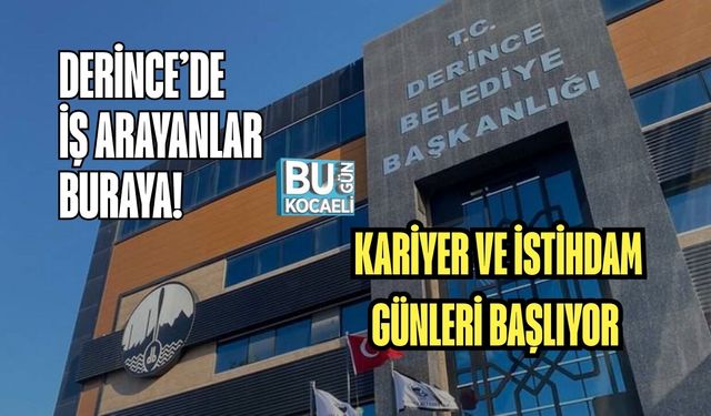 DERİNCE’DE İŞ ARAYANLAR BURAYA! KARİYER VE İSTİHDAM GÜNLERİ BAŞLIYOR