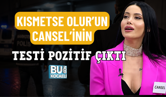 KISMETSE OLUR'UN CANSEL'İNİN TESTİ POZİTİF ÇIKTI