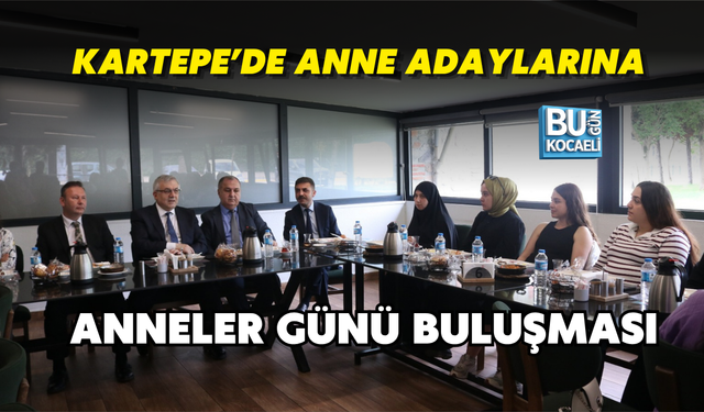 KARTEPE’DE ANNE ADAYLARINA ANNELER GÜNÜ BULUŞMASI