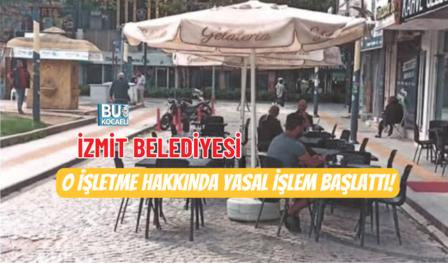 TEKEL GEÇİDİ’NDE KAMUSAL ALAN KRİZİ: İZMİT BELEDİYESİ O İŞLETME HAKKINDA YASAL İŞLEM BAŞLATTI!