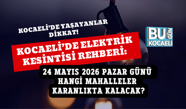 KOCAELİ’DE ELEKTRİK KESİNTİSİ REHBERİ: 24 MAYIS 2026 PAZAR GÜNÜ HANGİ MAHALLELER KARANLIKTA KALACAK?