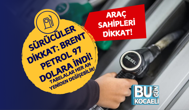 SÜRÜCÜLER DİKKAT: BRENT PETROL 97 DOLARA İNDİ! TABELALAR HER AN YENİDEN DEĞİŞEBİLİR!
