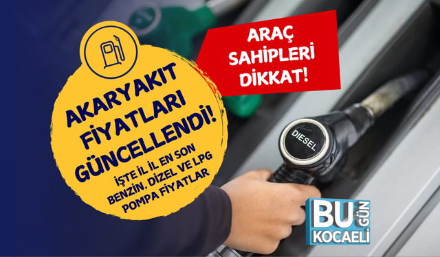 AKARYAKIT FİYATLARI GÜNCELLENDİ! İŞTE İL İL EN SON BENZİN, DİZEL VE LPG POMPA FİYATLARI