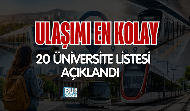 ULAŞIMI EN KOLAY 20 ÜNİVERSİTE LİSTESİ AÇIKLANDI