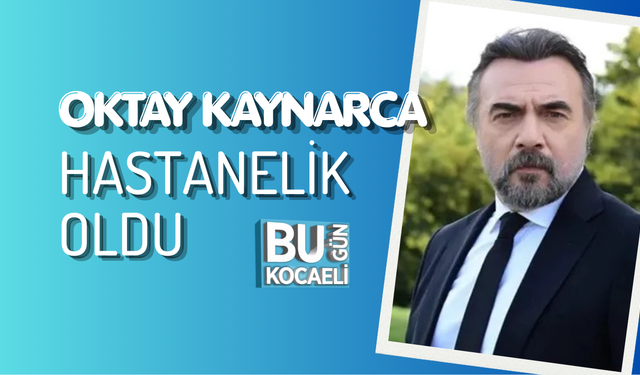 OKTAY KAYNARCA HASTANELİK OLDU: SAĞLIK DURUMU ORTAYA ÇIKTI!