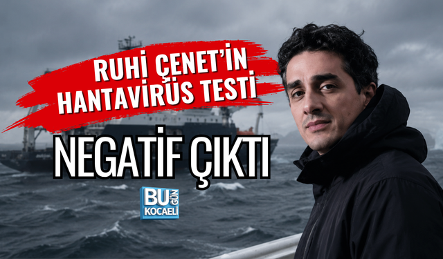 RUHİ ÇENET’İN HANTAVİRÜS TESTİ NEGATİF ÇIKTI