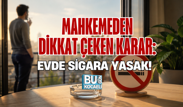 MAHKEMEDEN DİKKAT ÇEKEN KARAR: EVDE SİGARA YASAK!