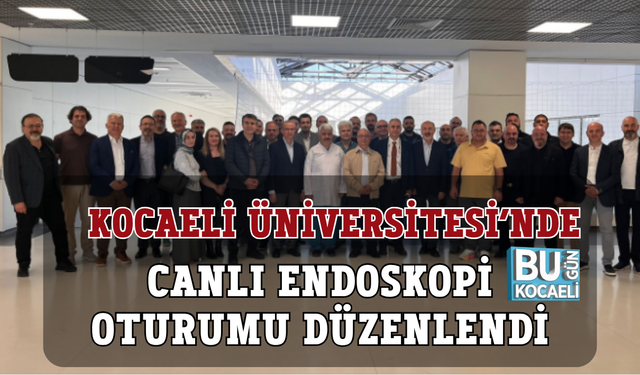 KOCAELİ ÜNİVERSİTESİ’NDE CANLI ENDOSKOPİ OTURUMU DÜZENLENDİ