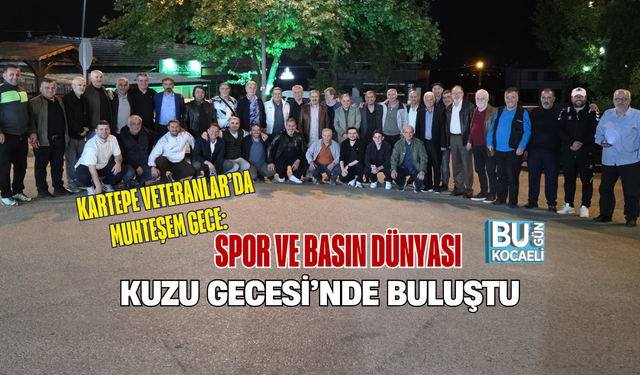 KARTEPE VETERANLAR’DA MUHTEŞEM GECE: SPOR VE BASIN DÜNYASI “KUZU GECESİ”NDE BULUŞTU