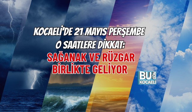 METEOROLOJİ ACİL KODUYLA UYARDI! KOCAELİ'DE 21 MAYIS PERŞEMBE O SAATLERE DİKKAT: SAĞANAK VE RÜZGAR BİRLİKTE GELİYOR