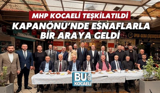 MHP KOCAELİ TEŞKİLATI KAPANÖNÜ’NDE ESNAFLARLA BİR ARAYA GELDİ