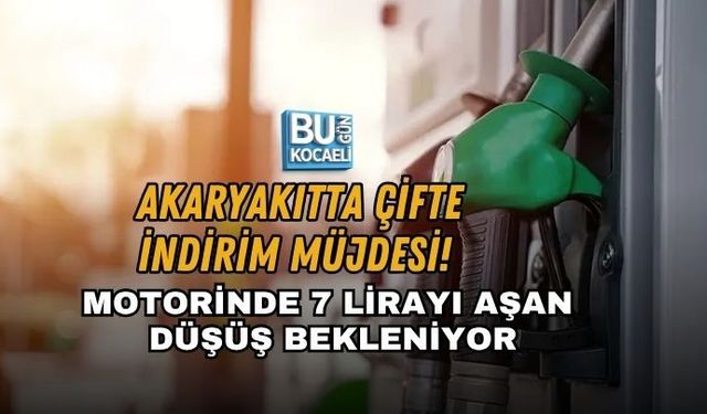 AKARYAKITTA ÇİFTE İNDİRİM MÜJDESİ! MOTORİNDE 7 LİRAYI AŞAN DÜŞÜŞ BEKLENİYOR