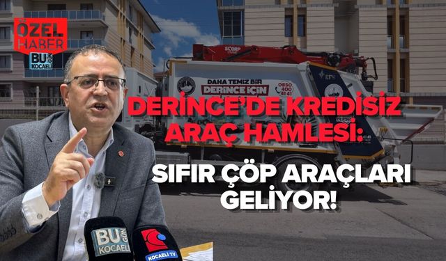 DERİNCE’DE KREDİSİZ ARAÇ HAMLESİ: SIFIR ÇÖP ARAÇLARI GELİYOR!