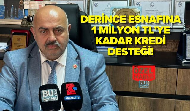 DERİNCE ESNAFINA 1 MİLYON TL’YE KADAR KREDİ DESTEĞİ!