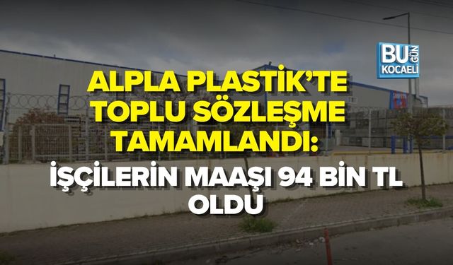 ALPLA PLASTİK’TE TOPLU SÖZLEŞME TAMAMLANDI: İŞÇİLERİN MAAŞI 94 BİN TL OLDU
