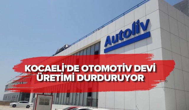 KOCAELİ’DE OTOMOTİV DEVİ ÜRETİMİ DURDURUYOR