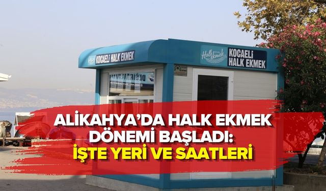 ALİKAHYA’DA HALK EKMEK DÖNEMİ BAŞLADI: İŞTE YERİ VE SAATLERİ