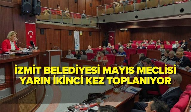 İZMİT BELEDİYESİ MAYIS MECLİSİ YARIN İKİNCİ KEZ TOPLANIYOR